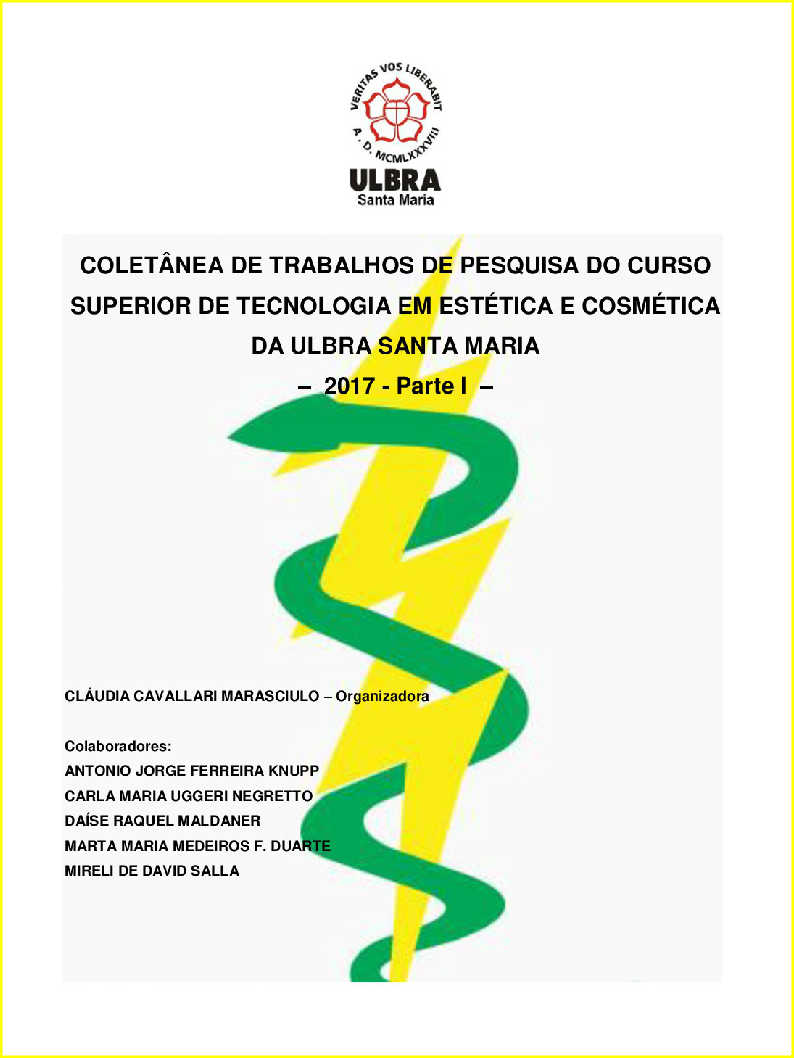 COLET�NEA DE TRABALHOS DE PESQUISA DO CURSO SUPERIOR DE TECNOLOGIA EM EST�TICA E COSM�TICA DA ULBRA SANTA MARIA� 2017 � Parte I