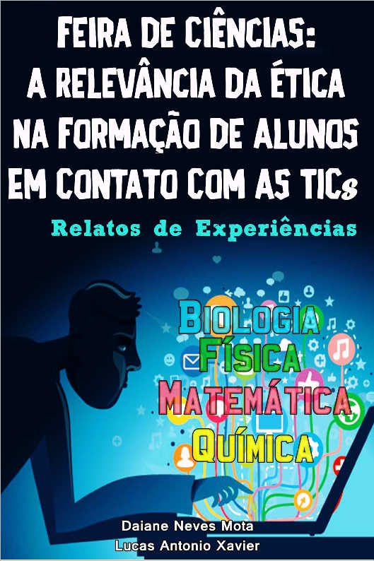 Feira de Ci�ncias: a relev�ncia da �tica na forma��o de alunos em contato com as TICs