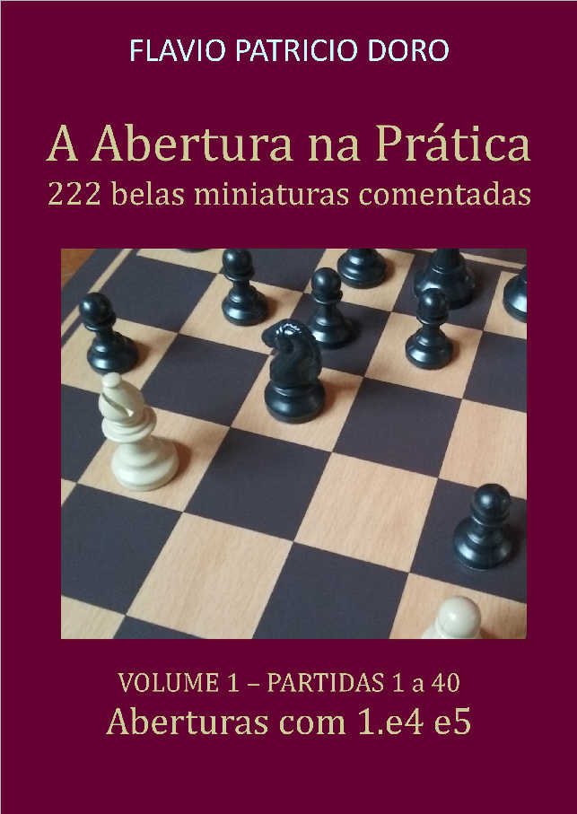 A Abertura na Prática: 222 belas miniaturas comentadas. Volume 1 - Aberturas  com 1.e4 e5 - PerSe - Publique-se