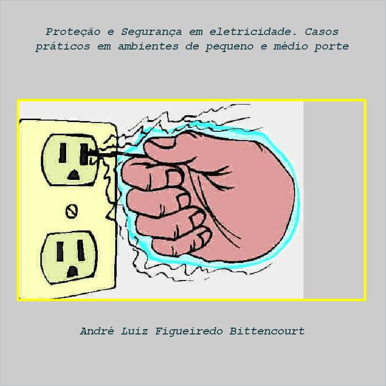 Prote��o e Seguran�a em eletricidade. Casos pr�ticos em ambientes de pequeno e m�dio porte