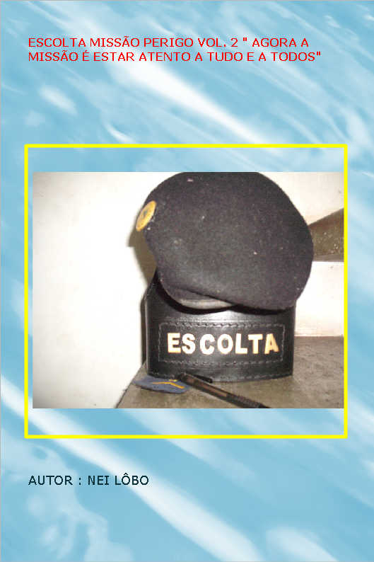 ESCOLTA MISS�O PERIGO VOL. 2 " AGORA A MISS�O � ESTAR ATENTO A TUDO E A TODOS"