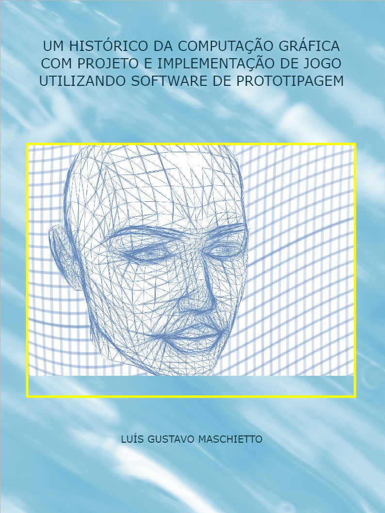 UM HISTÓRICO DA COMPUTAÇÃO GRÁFICA COM PROJETO E IMPLEMENTAÇÃO DE JOGO UTILIZANDO SOFTWARE DE PROTOTIPAGEM